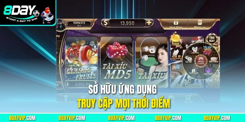 Sở hữu ứng dụng truy cập mọi thời điểm